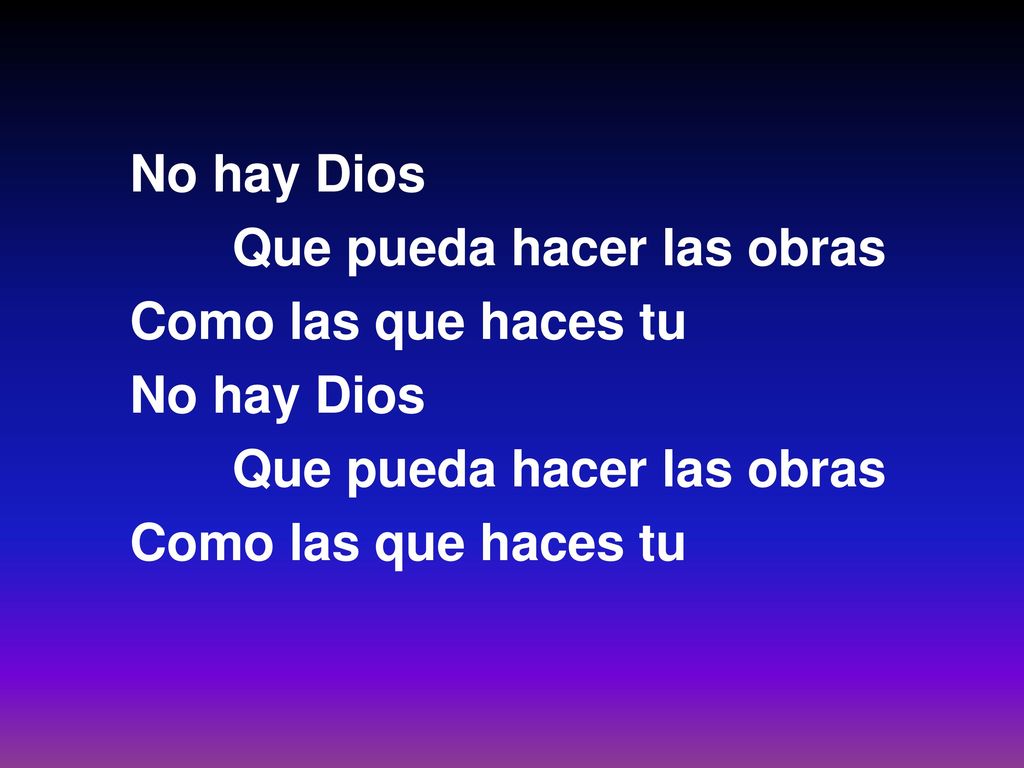 No hay Dios Que pueda hacer las obras Como las que haces tu