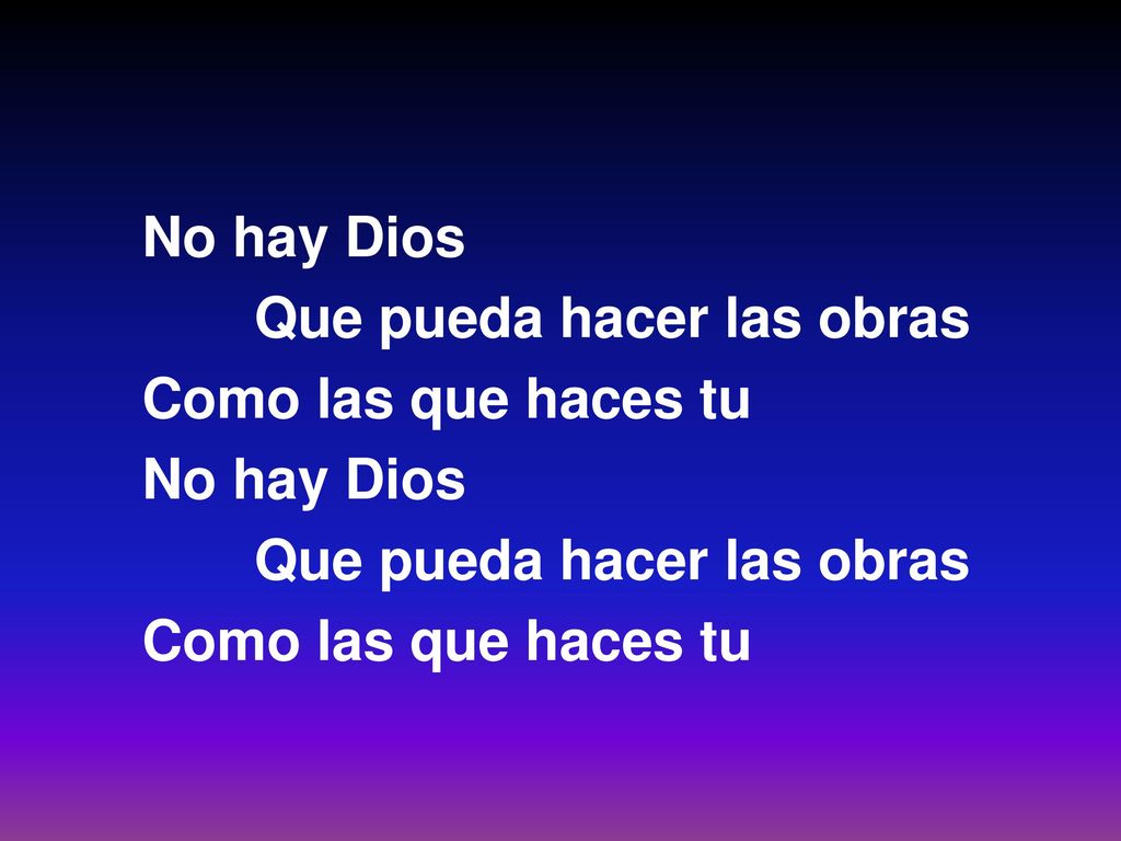No hay Dios Que pueda hacer las obras Como las que haces tu