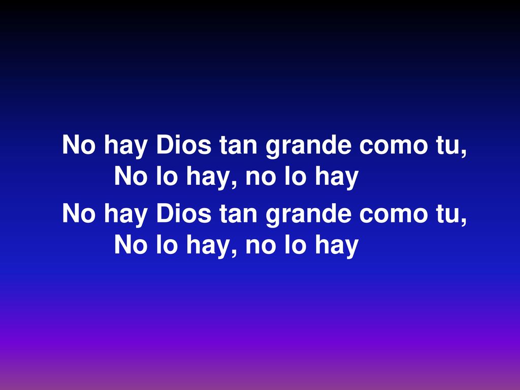 No hay Dios tan grande como tu, No lo hay, no lo hay