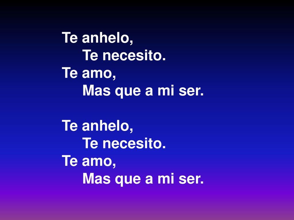 Te anhelo, Te necesito. Te amo, Mas que a mi ser. 51