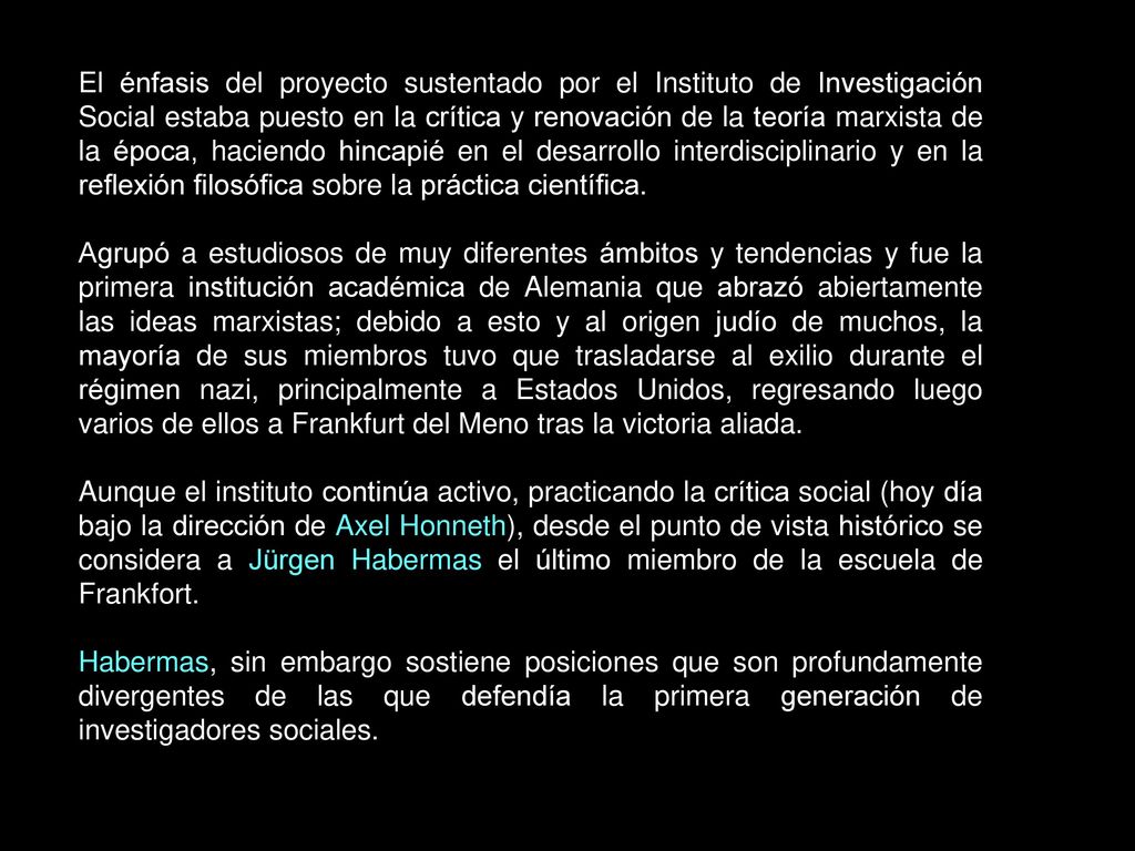 El énfasis del proyecto sustentado por el Instituto de Investigación Social estaba puesto en la crítica y renovación de la teoría marxista de la época, haciendo hincapié en el desarrollo interdisciplinario y en la reflexión filosófica sobre la práctica científica.