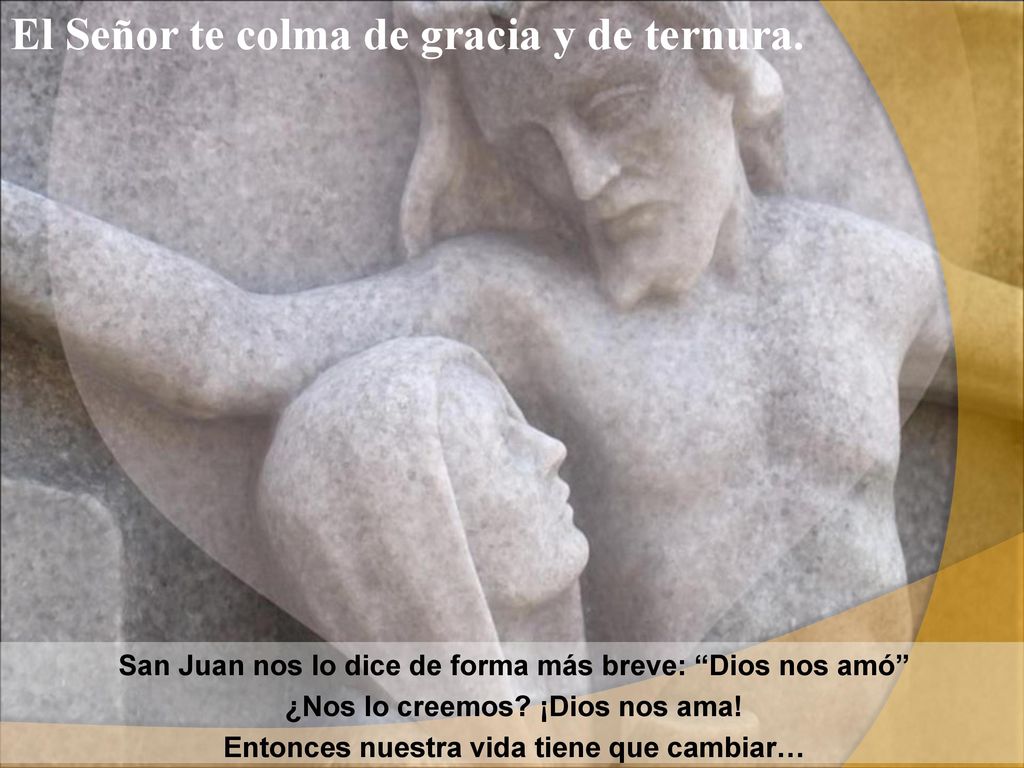 El Señor te colma de gracia y de ternura.