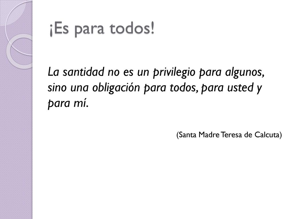 ¡Es para todos! La santidad no es un privilegio para algunos, sino una obligación para todos, para usted y para mí.