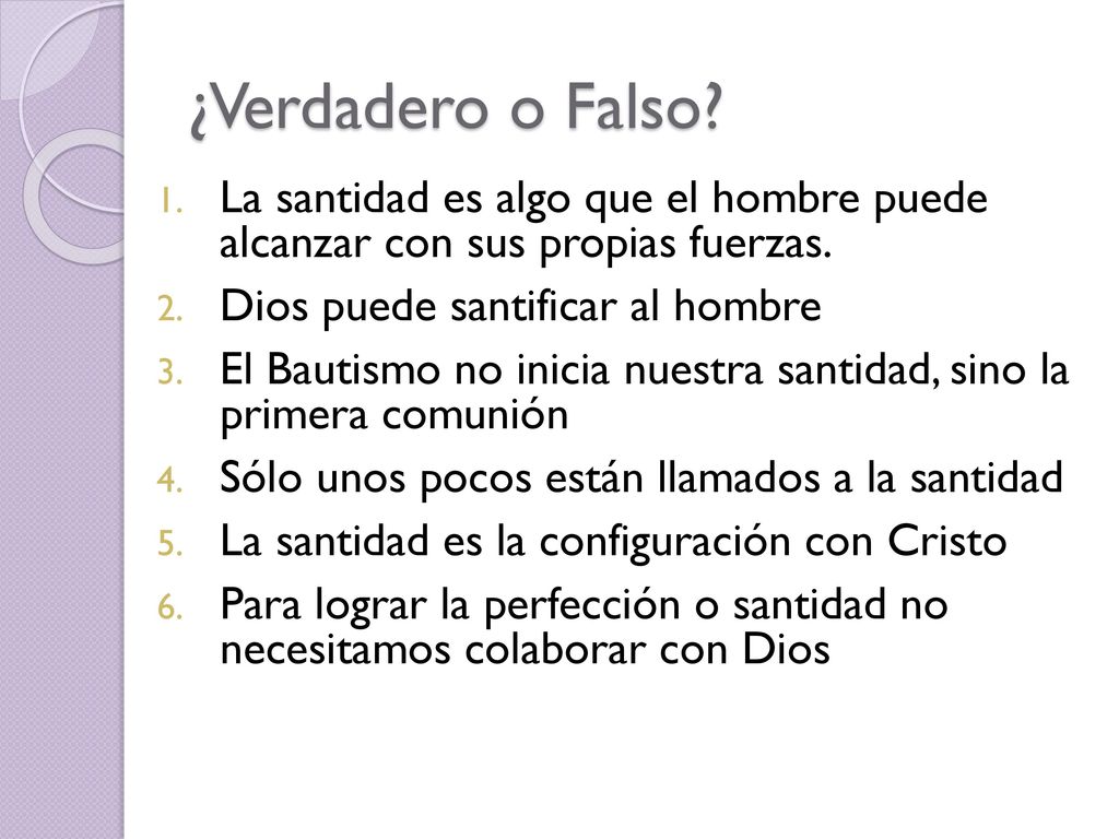 ¿Verdadero o Falso La santidad es algo que el hombre puede alcanzar con sus propias fuerzas. Dios puede santificar al hombre.