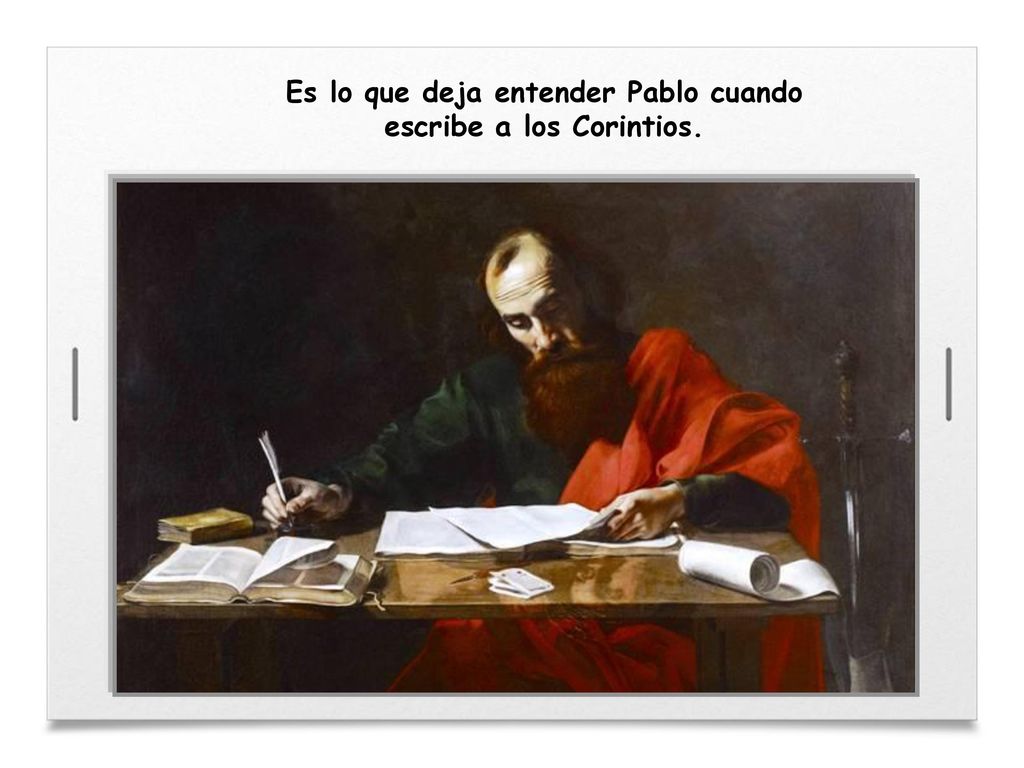 Es lo que deja entender Pablo cuando escribe a los Corintios.