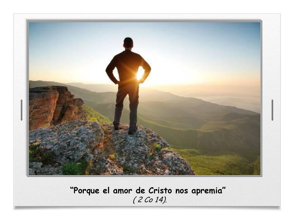 Porque el amor de Cristo nos apremia ( 2 Co 14).