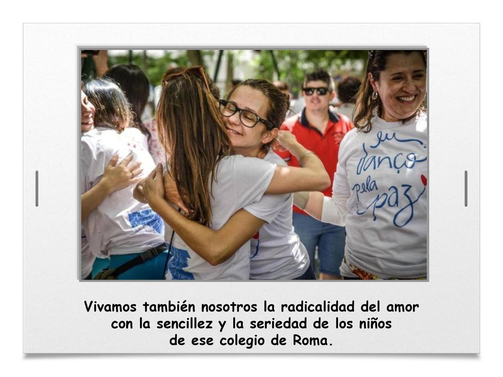 Vivamos también nosotros la radicalidad del amor con la sencillez y la seriedad de los niños de ese colegio de Roma.