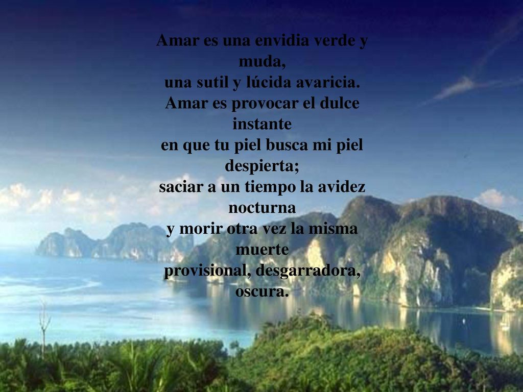 Amar es una envidia verde y muda, una sutil y lúcida avaricia