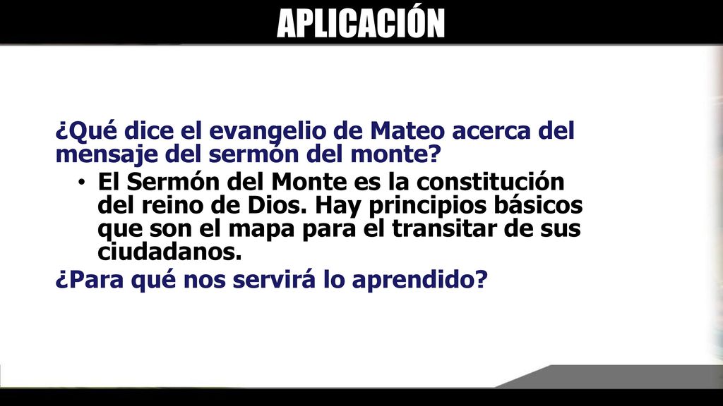 APLICACIÓN ¿Qué dice el evangelio de Mateo acerca del mensaje del sermón del monte