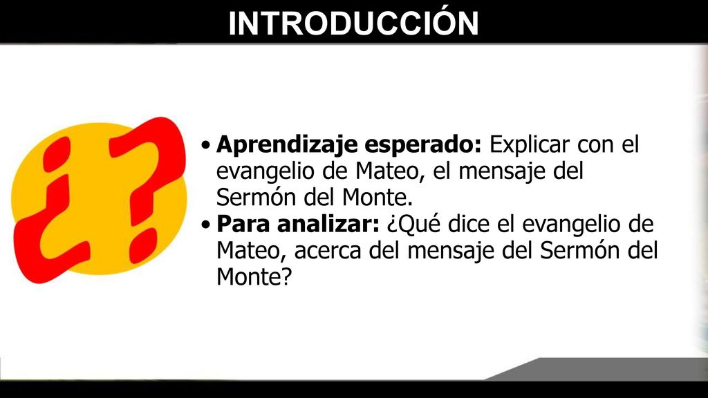 INTRODUCCIÓN Aprendizaje esperado: Explicar con el evangelio de Mateo, el mensaje del Sermón del Monte.