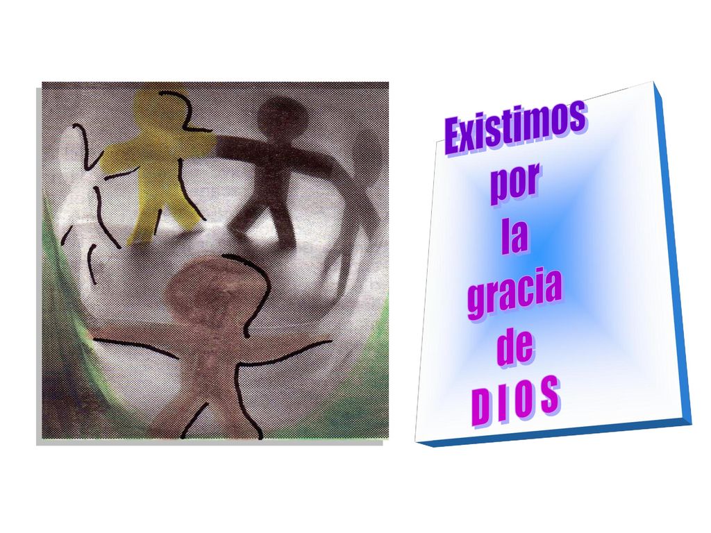Existimos por la gracia de D I O S