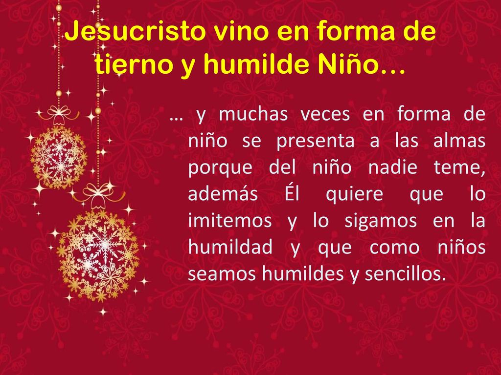 Jesucristo vino en forma de tierno y humilde Niño…