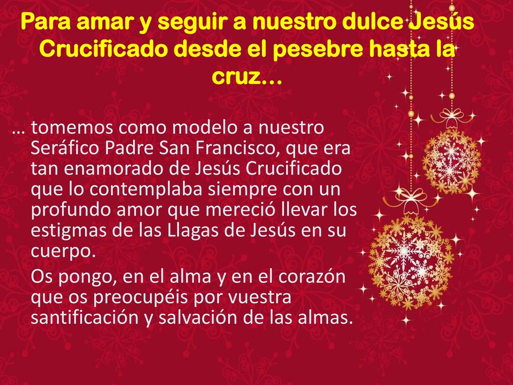 Para amar y seguir a nuestro dulce Jesús Crucificado desde el pesebre hasta la cruz…