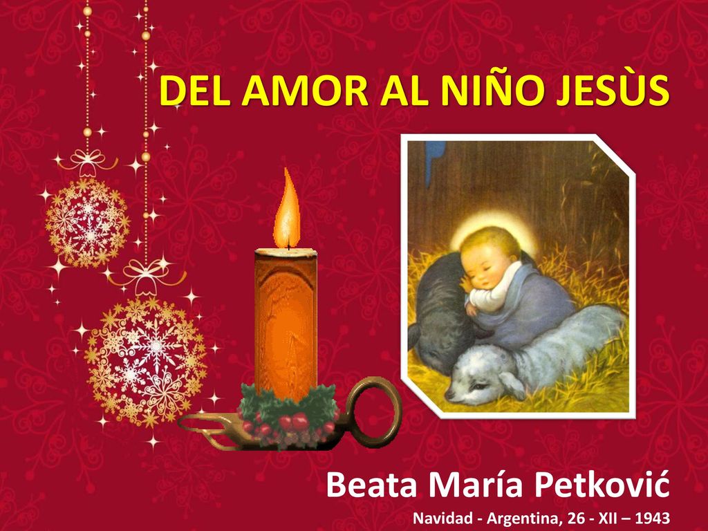 DEL AMOR AL NIÑO JESÙS Beata María Petković Navidad - Argentina, 26 - XII – 1943