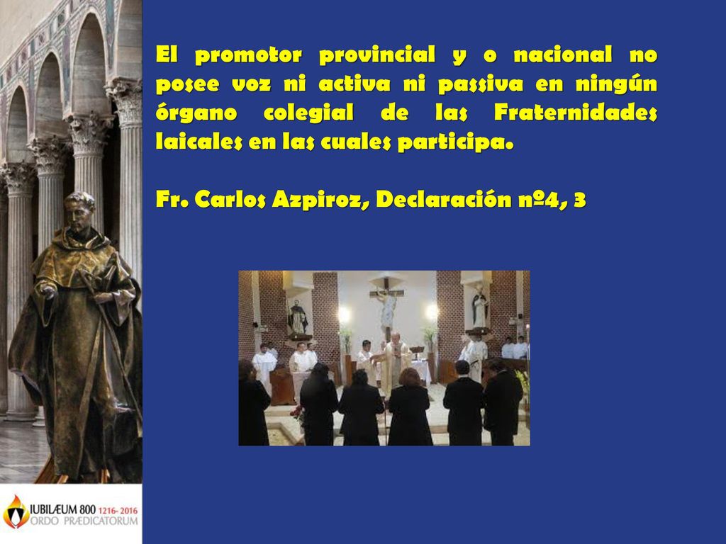 El promotor provincial y o nacional no posee voz ni activa ni passiva en ningún órgano colegial de las Fraternidades laicales en las cuales participa.