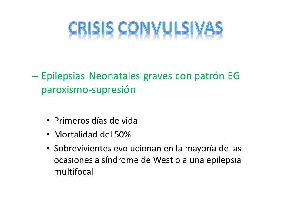 CRISIS CONVULSIVAS Epilepsias Neonatales graves con patrón EG paroxismo-supresión. Primeros días de vida.