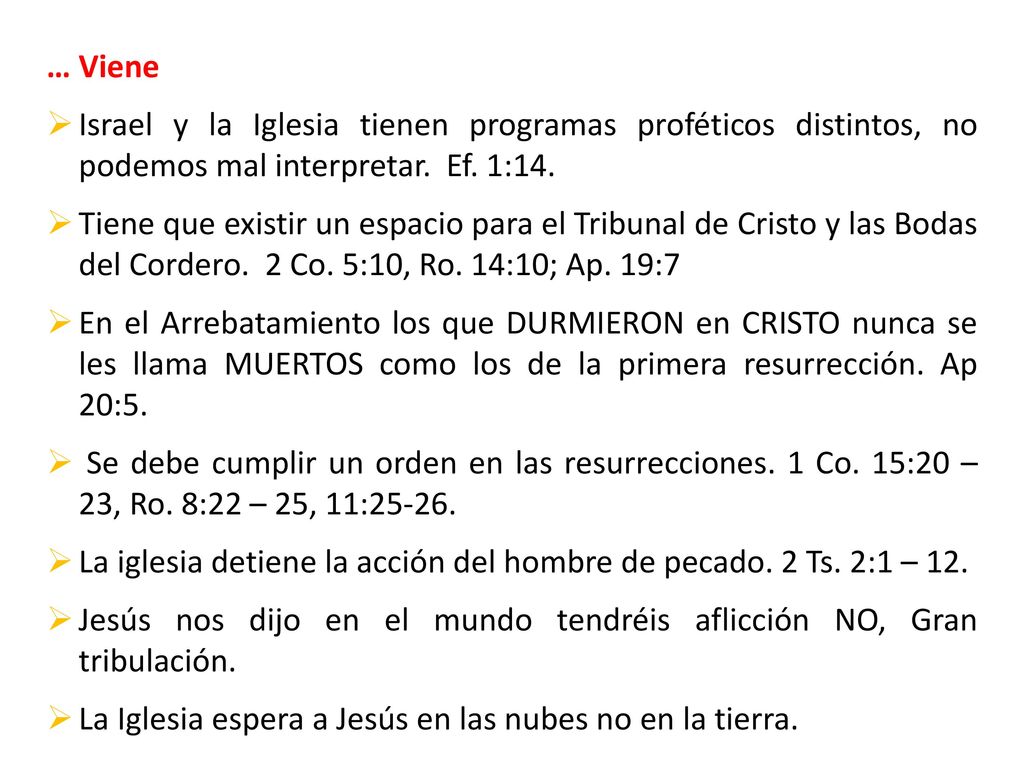 … Viene Israel y la Iglesia tienen programas proféticos distintos, no podemos mal interpretar. Ef. 1:14.