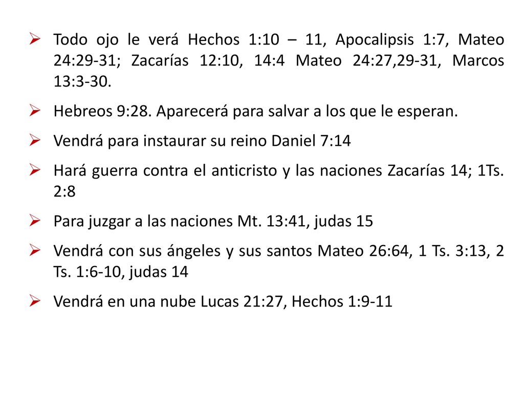 Todo ojo le verá Hechos 1:10 – 11, Apocalipsis 1:7, Mateo 24:29-31; Zacarías 12:10, 14:4 Mateo 24:27,29-31, Marcos 13:3-30.