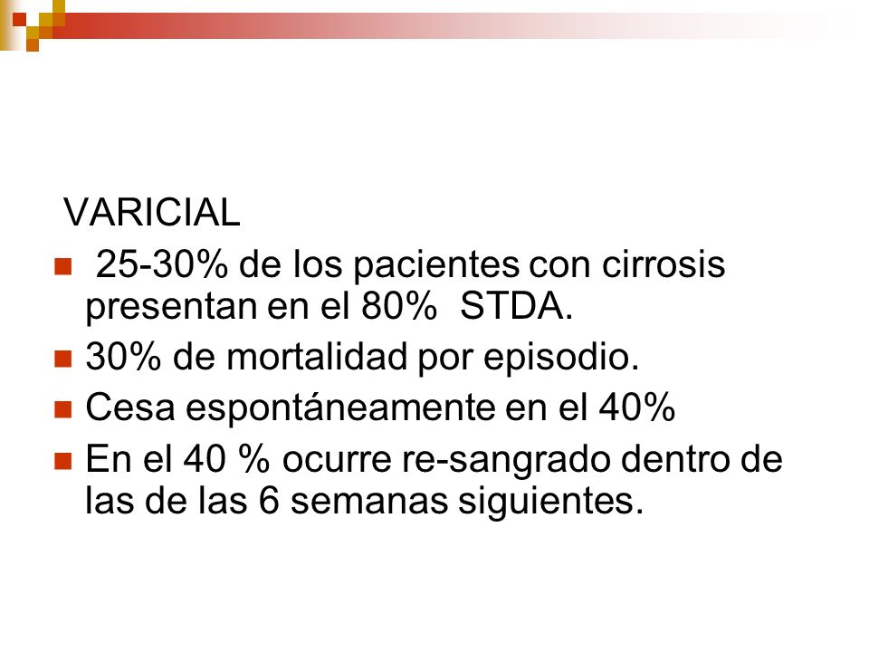 VARICIAL 25-30% de los pacientes con cirrosis presentan en el 80% STDA. 30% de mortalidad por episodio.