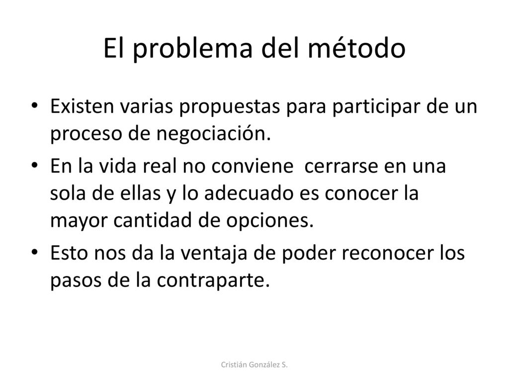 El problema del método Existen varias propuestas para participar de un proceso de negociación.