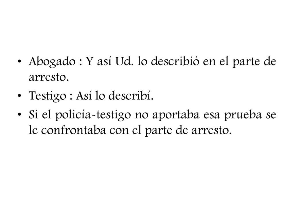 Abogado : Y así Ud. lo describió en el parte de arresto.