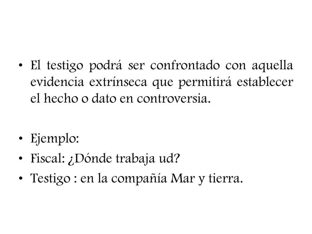 El testigo podrá ser confrontado con aquella evidencia extrínseca que permitirá establecer el hecho o dato en controversia.
