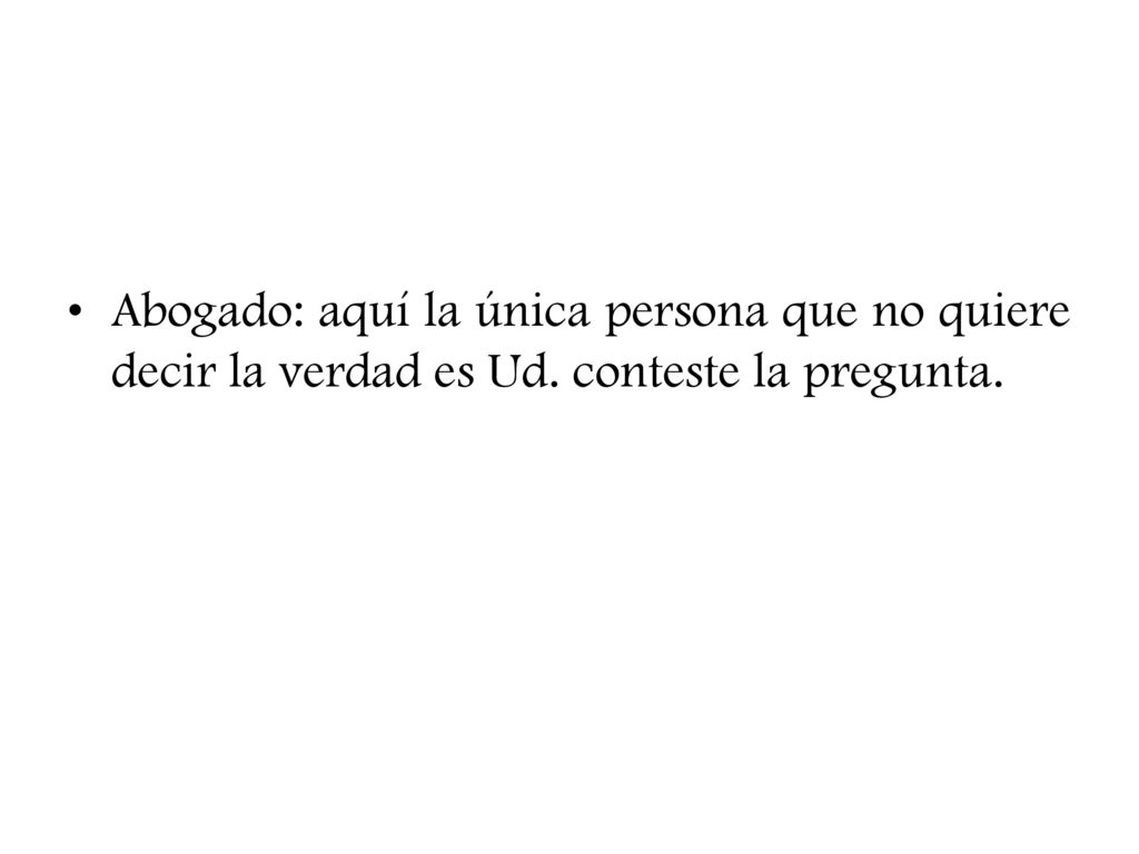 Abogado: aquí la única persona que no quiere decir la verdad es Ud