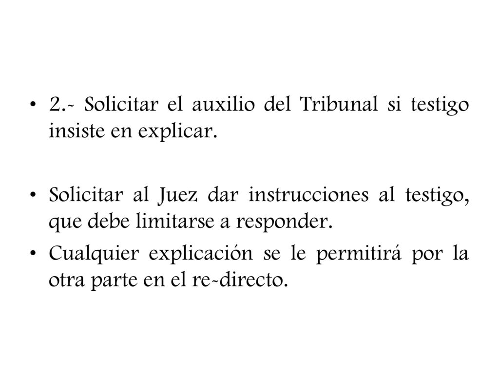 2.- Solicitar el auxilio del Tribunal si testigo insiste en explicar.