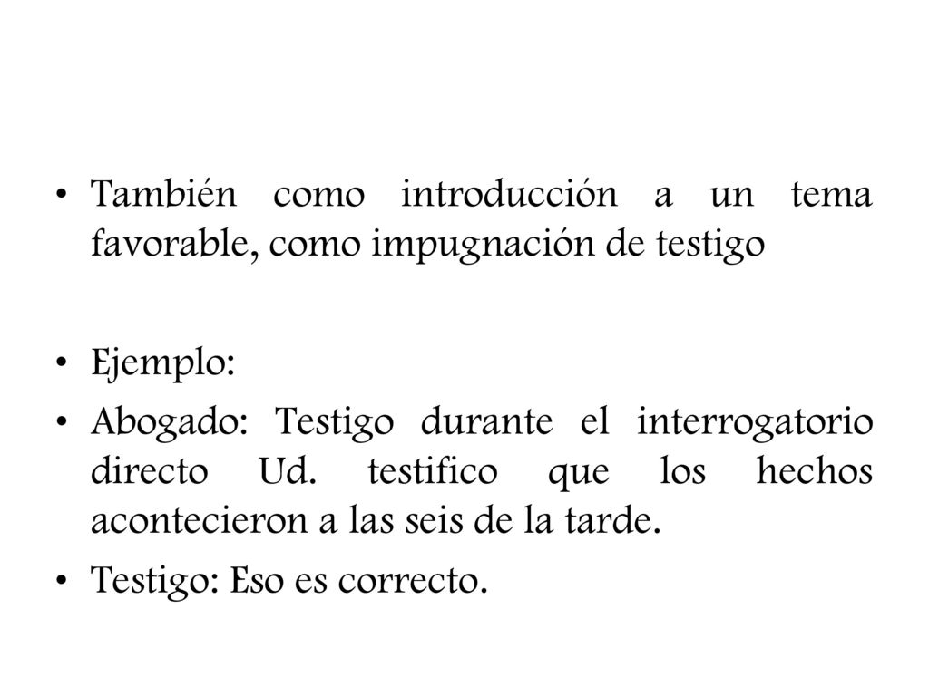 También como introducción a un tema favorable, como impugnación de testigo