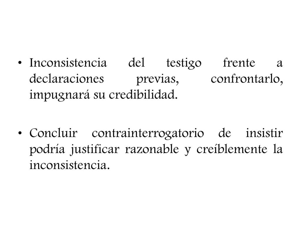 Inconsistencia del testigo frente a declaraciones previas, confrontarlo, impugnará su credibilidad.