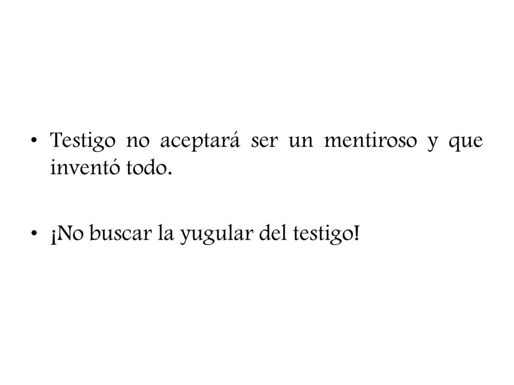 Testigo no aceptará ser un mentiroso y que inventó todo.