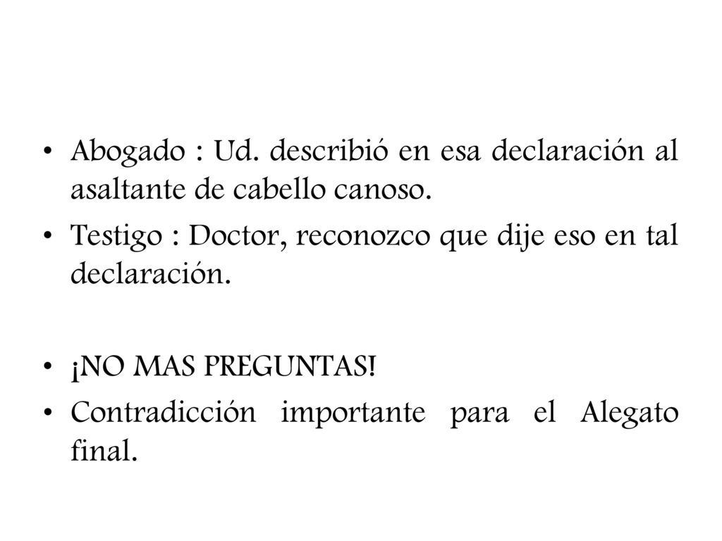 Abogado : Ud. describió en esa declaración al asaltante de cabello canoso.