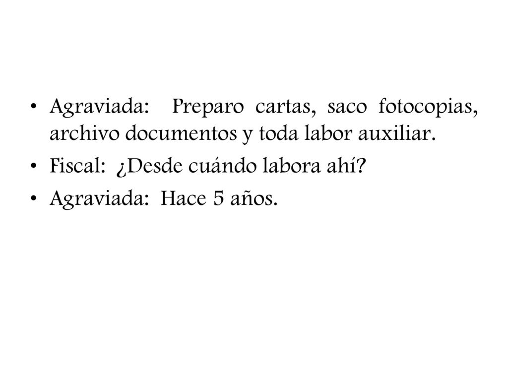 Agraviada: Preparo cartas, saco fotocopias, archivo documentos y toda labor auxiliar.