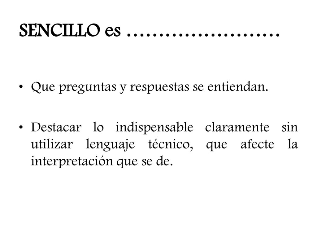 SENCILLO es …………………… Que preguntas y respuestas se entiendan.
