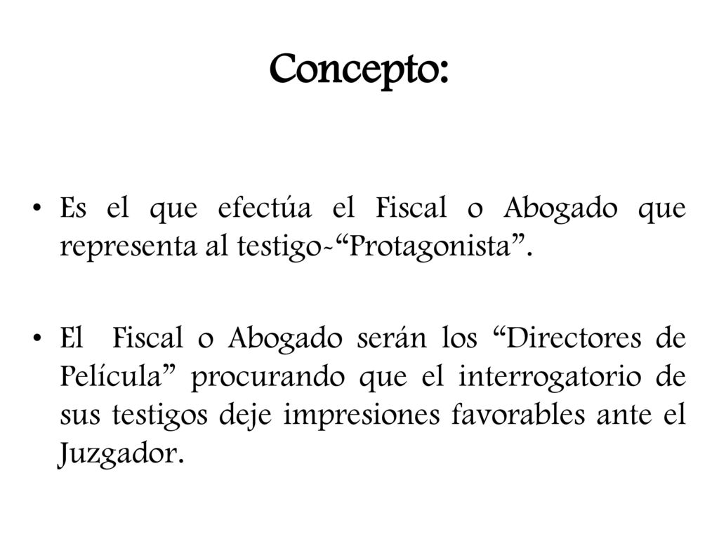 Concepto: Es el que efectúa el Fiscal o Abogado que representa al testigo- Protagonista .