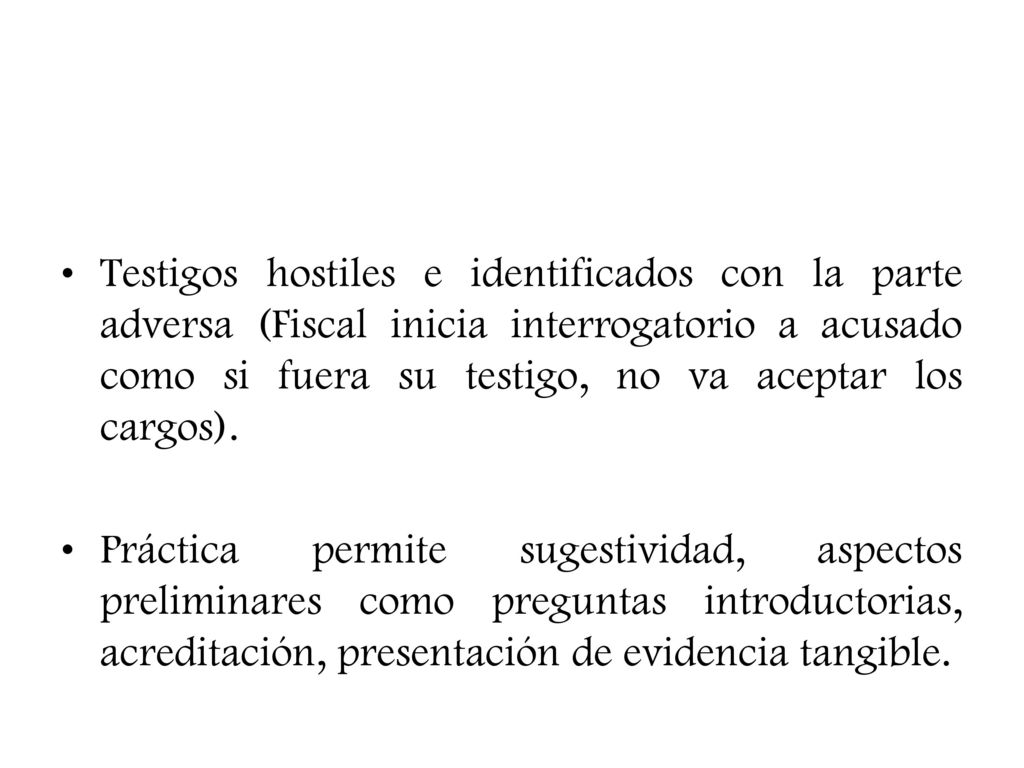 Testigos hostiles e identificados con la parte adversa (Fiscal inicia interrogatorio a acusado como si fuera su testigo, no va aceptar los cargos).