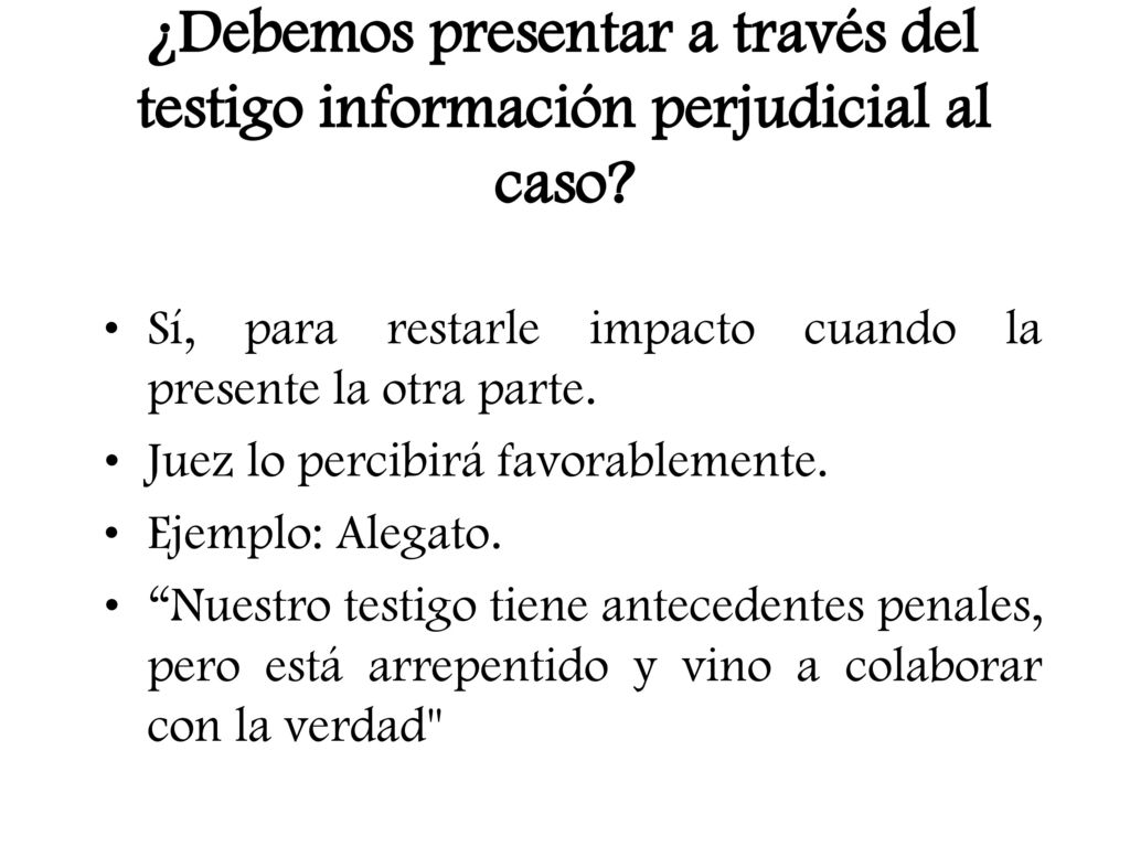 ¿Debemos presentar a través del testigo información perjudicial al caso