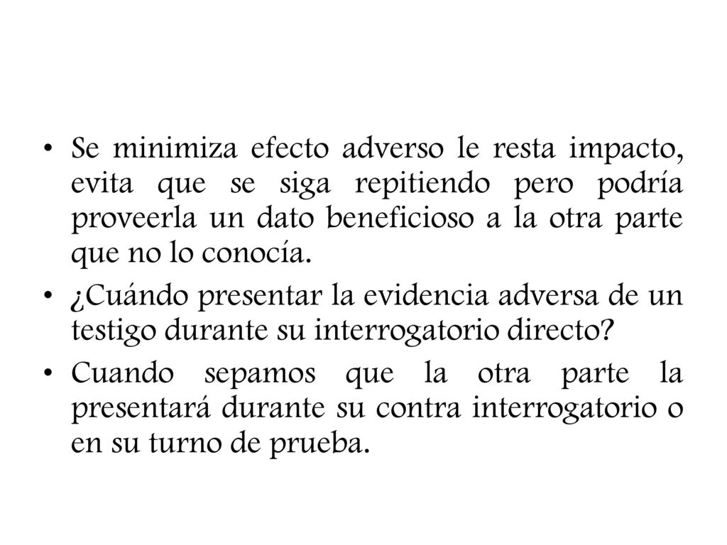 Se minimiza efecto adverso le resta impacto, evita que se siga repitiendo pero podría proveerla un dato beneficioso a la otra parte que no lo conocía.