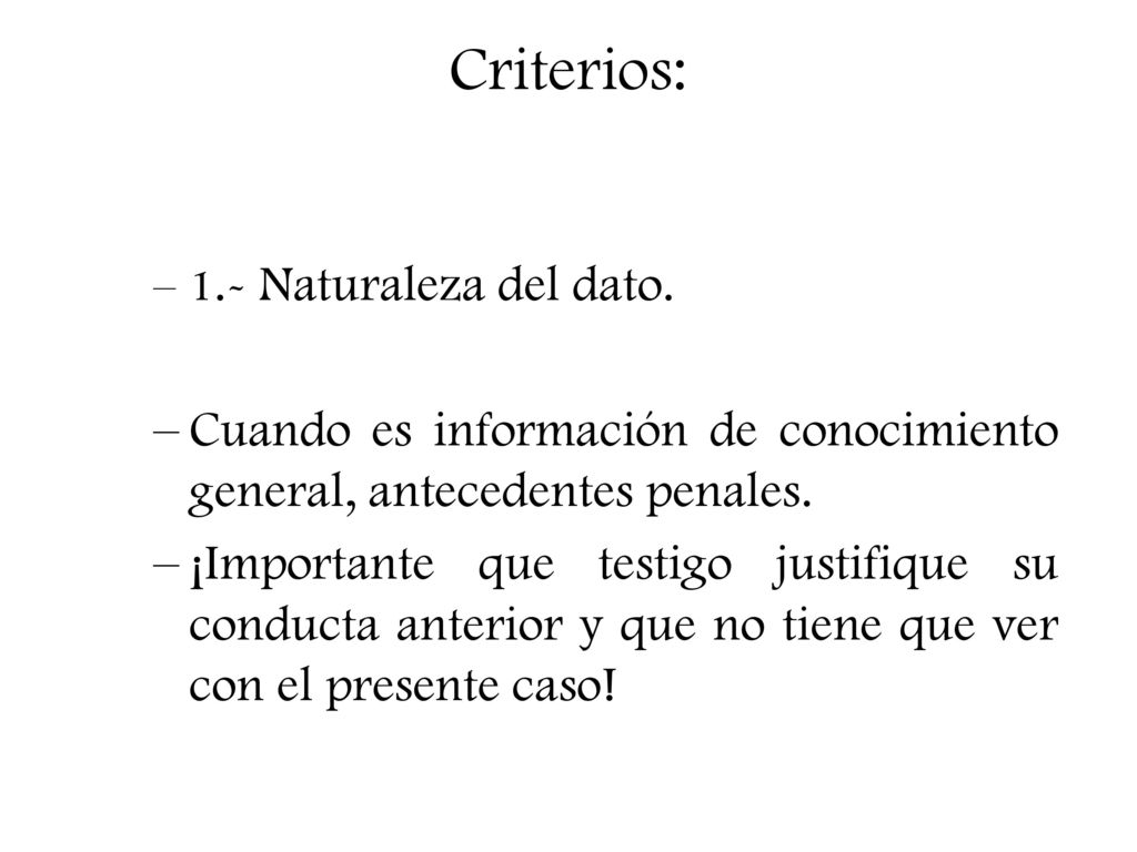 Criterios: 1.- Naturaleza del dato. Cuando es información de conocimiento general, antecedentes penales.