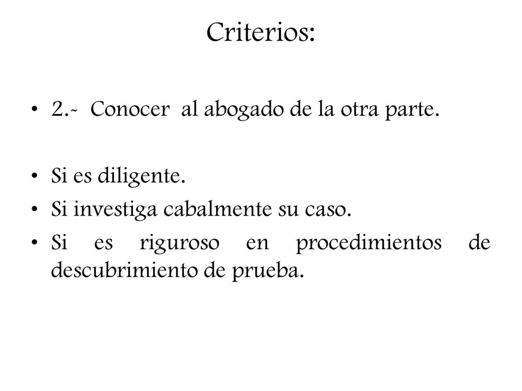 Criterios: 2.- Conocer al abogado de la otra parte. Si es diligente.