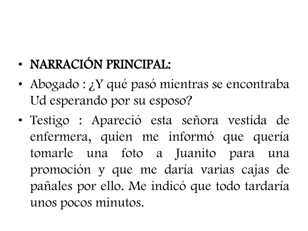 NARRACIÓN PRINCIPAL: Abogado : ¿Y qué pasó mientras se encontraba Ud esperando por su esposo