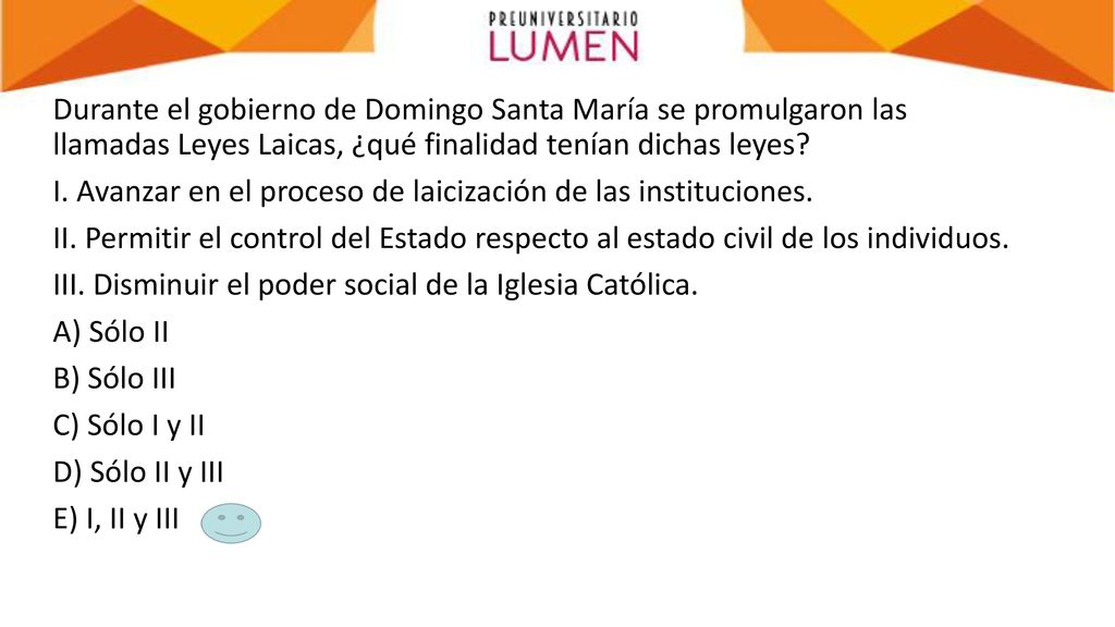 Durante el gobierno de Domingo Santa María se promulgaron las llamadas Leyes Laicas, ¿qué finalidad tenían dichas leyes.