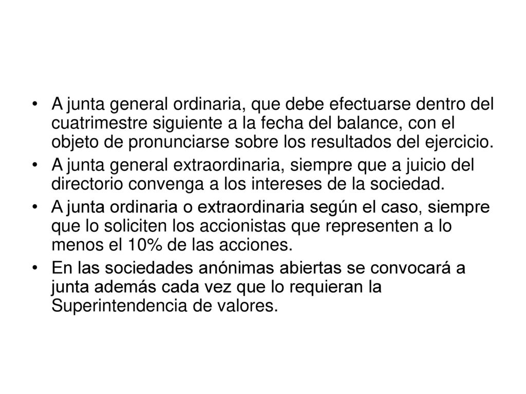 A junta general ordinaria, que debe efectuarse dentro del cuatrimestre siguiente a la fecha del balance, con el objeto de pronunciarse sobre los resultados del ejercicio.