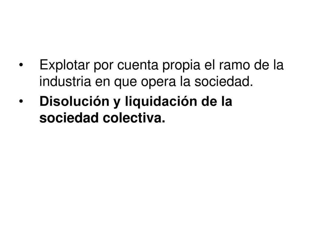 Explotar por cuenta propia el ramo de la industria en que opera la sociedad.