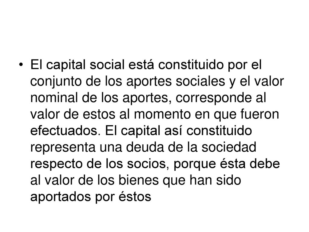 El capital social está constituido por el conjunto de los aportes sociales y el valor nominal de los aportes, corresponde al valor de estos al momento en que fueron efectuados.