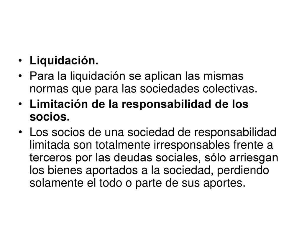 Liquidación. Para la liquidación se aplican las mismas normas que para las sociedades colectivas. Limitación de la responsabilidad de los socios.