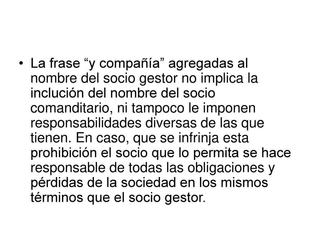 La frase y compañía agregadas al nombre del socio gestor no implica la inclución del nombre del socio comanditario, ni tampoco le imponen responsabilidades diversas de las que tienen.