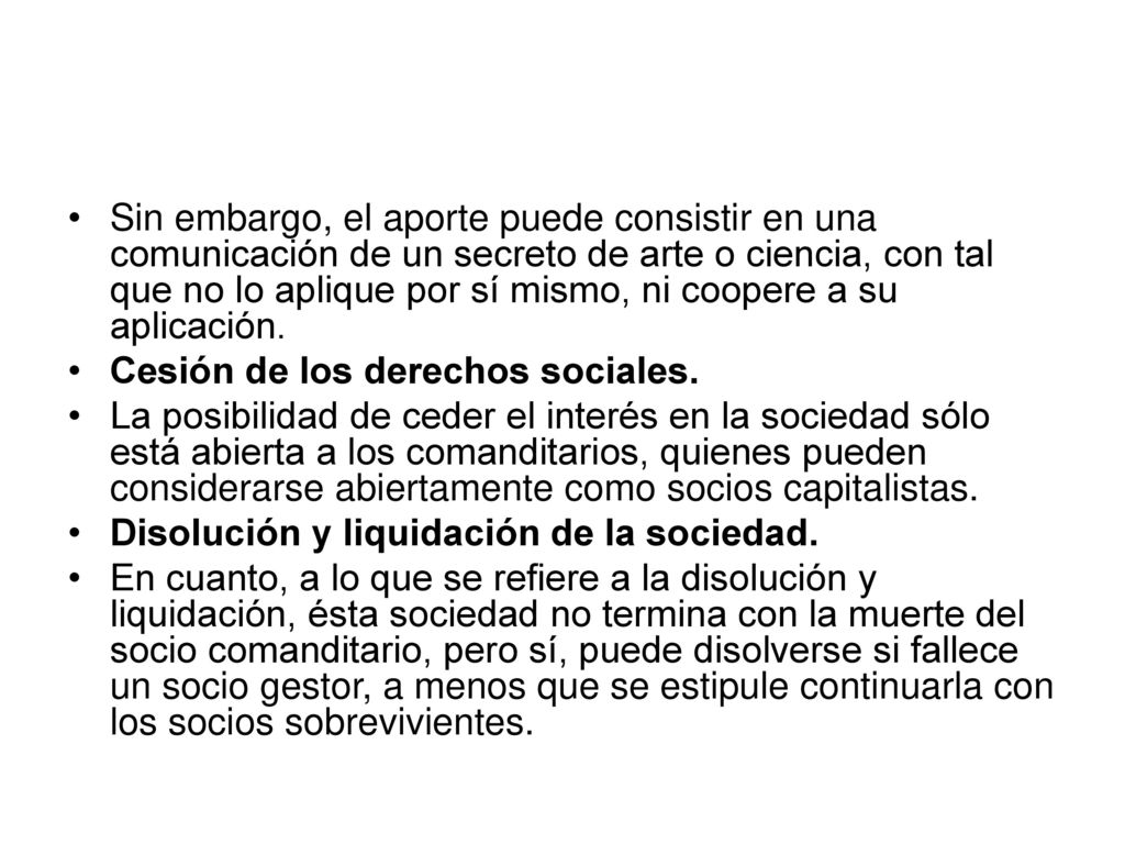 Sin embargo, el aporte puede consistir en una comunicación de un secreto de arte o ciencia, con tal que no lo aplique por sí mismo, ni coopere a su aplicación.