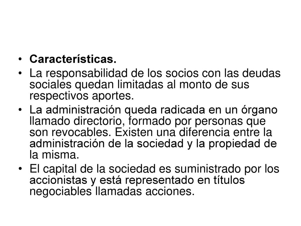 Características. La responsabilidad de los socios con las deudas sociales quedan limitadas al monto de sus respectivos aportes.