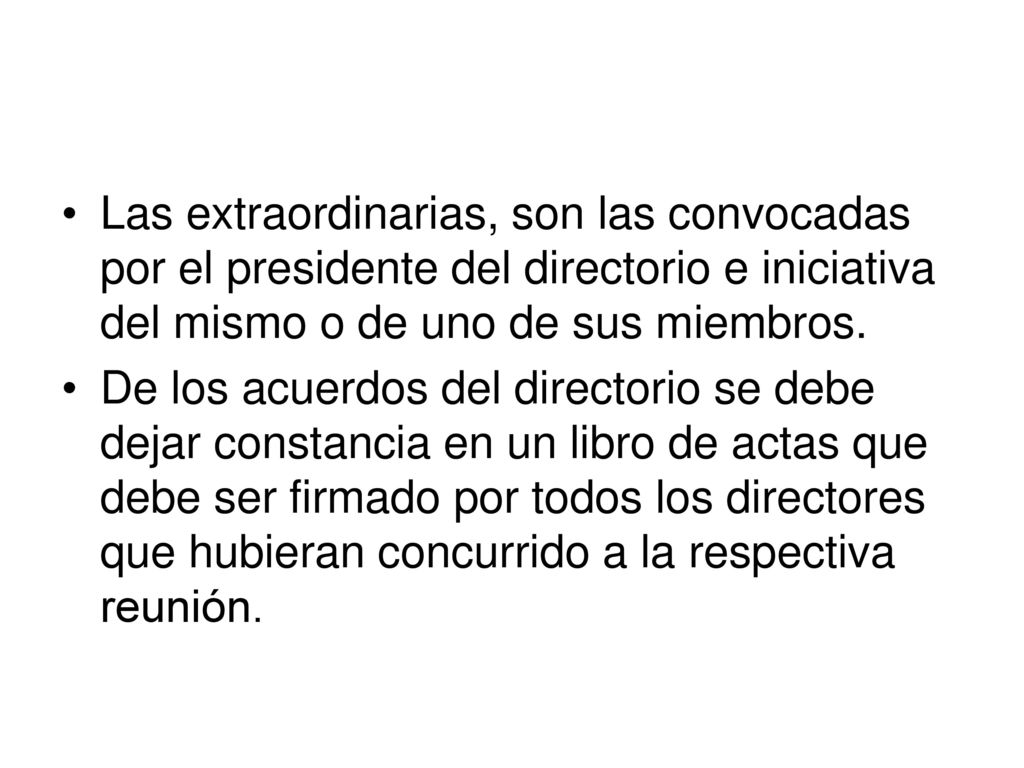 Las extraordinarias, son las convocadas por el presidente del directorio e iniciativa del mismo o de uno de sus miembros.